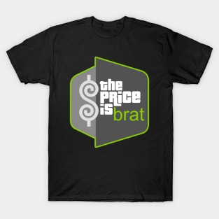 The Price Is Brat T-Shirt